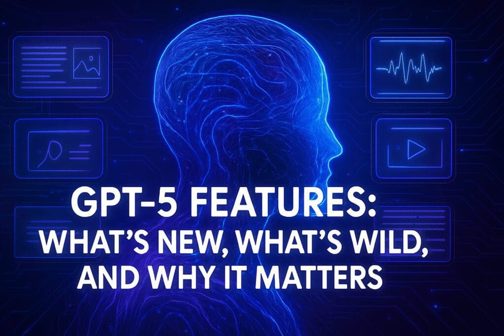 “GPT-5 Features: What’s New, What’s Wild, and Why It Matters
